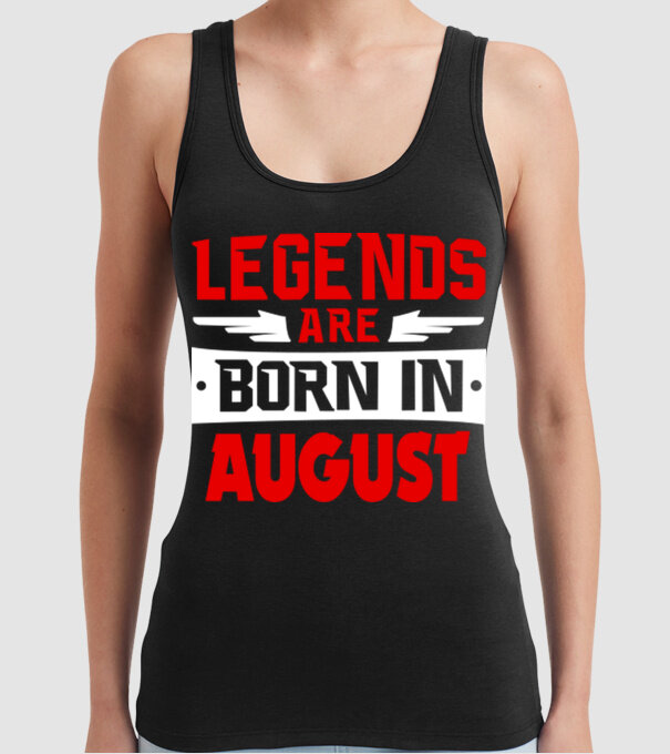 Legends are born in August model negru pe tricou