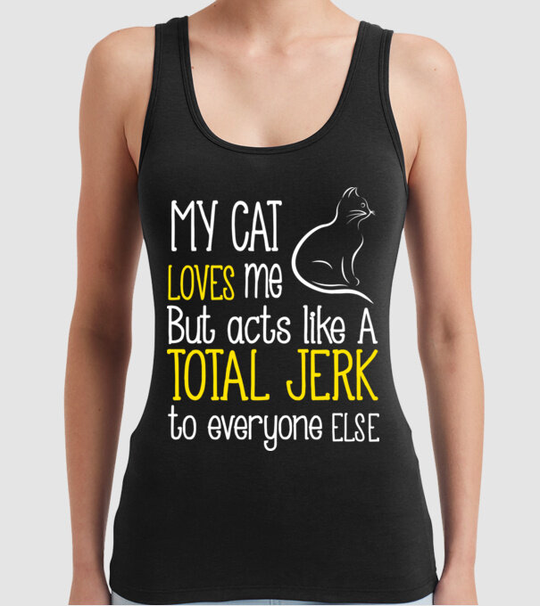 My cat loves me but acts like a total jerk to everyone else model negru pe tricou