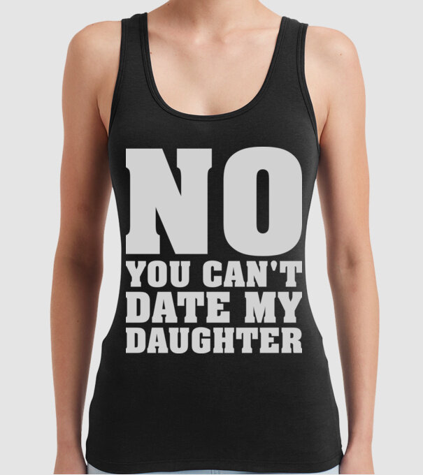 No you cant date my daughter model negru pe tricou