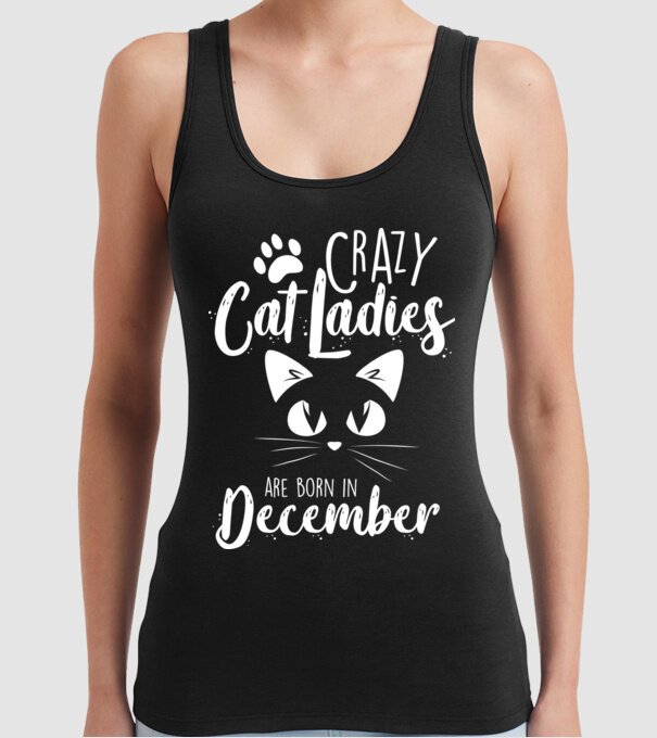 Crazy Cat Ladies are born in December model negru pe tricou
