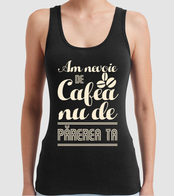 am nevoie de cafea, nu de părerea ta model negru pe tricou