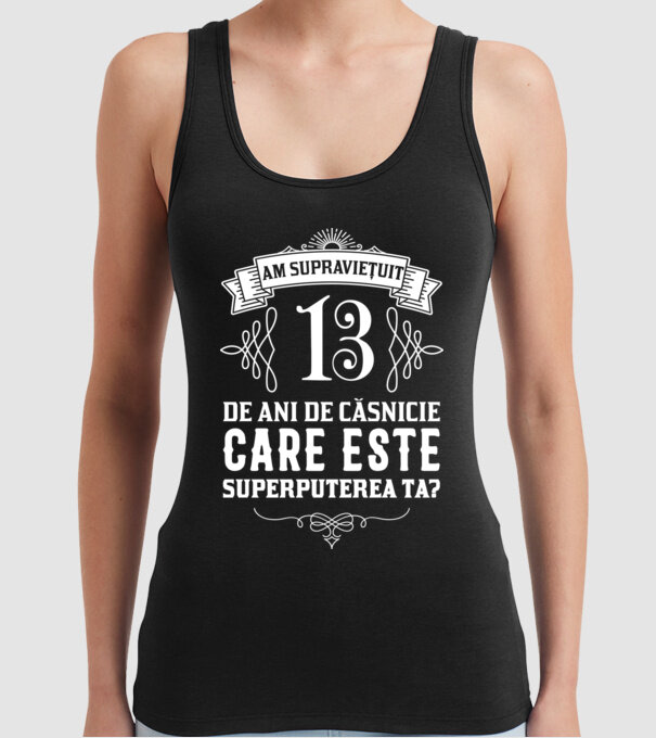 Am supraviețuit 13 ani de an de căsnicie - care este superputerea ta? model negru pe tricou