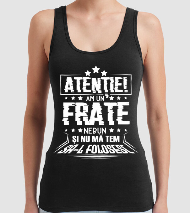 Atenție! Am un frate nebun și nu mă tem să-l folosesc. model negru pe tricou
