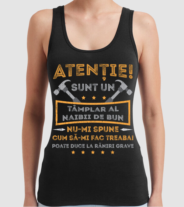 Atenție! Sunt un tâmplar al naibii de bun, nu-mi spune cum să-mi fac treaba! poate duce la răniri grave model negru pe tricou