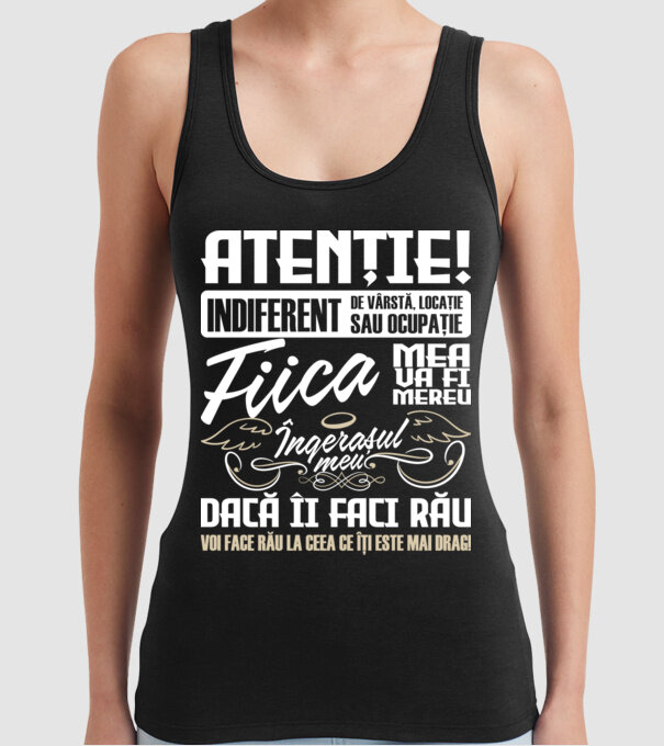 Atenție! indiferent de vârstă, locație sau ocupație, fiica mea va fi mereu îngerașul meu, dacă îi faci rău, voi face rău la ceea model negru pe tricou