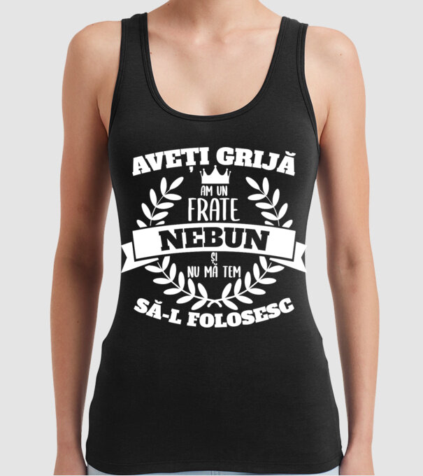 Aveți grijă, am un frate nebun și nu mă tem să-l folosesc model negru pe tricou