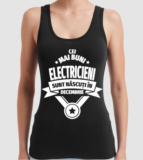 Cei mai buni electricieni sunt născuți în Decembrie model negru pe tricou