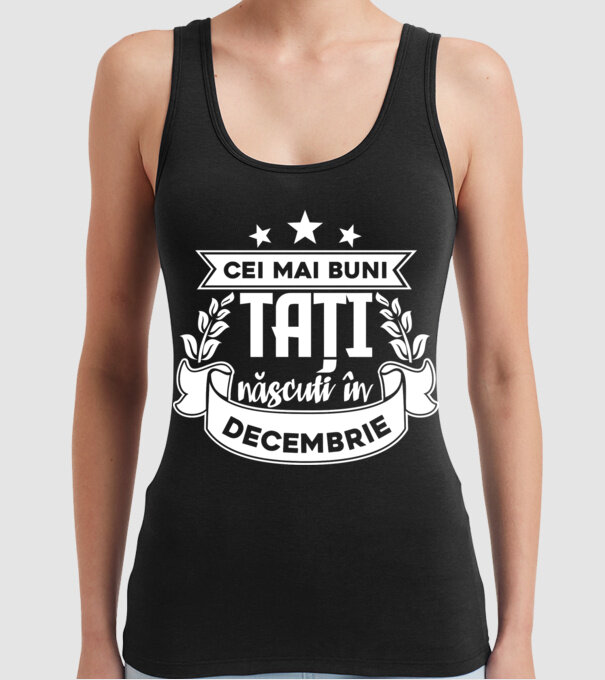 Cei mai buni tați sunt născuți în decembrie model negru pe tricou