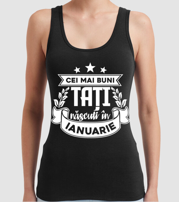 Cei mai buni tați sunt născuți în ianuarie model negru pe tricou