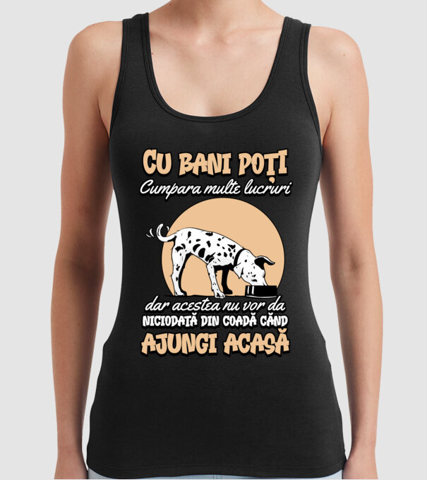 cu bani poți cumpăra multe lucruri, dar acestea nu vor da niciodată din coadă când ajungi acasă model negru pe tricou