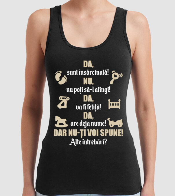Da, sunt însărcinată! Nu, nu poți să-l atingi! Da, va fi fetiță! Da, are deja nume! Dar nu-ți voi spune! Alte întrebări? model negru pe tricou