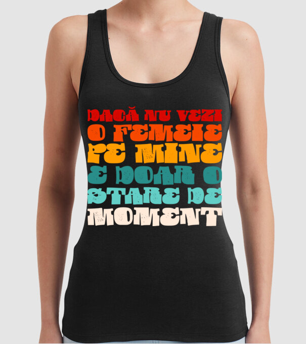 dacă nu vezi o femeie pe mine, e doar o stare de moment model negru pe tricou