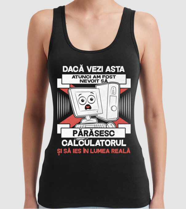 Dacă vezi asta - atunci am fost nevoit să - părăsesc - calculatorul - și să ies în - lumea reală model negru pe tricou