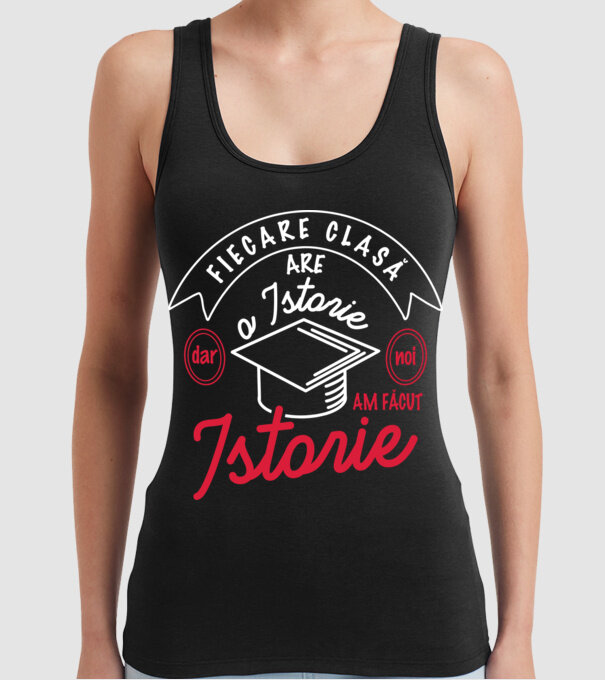 fiecare clasă - are - o istorie - Dar noi - am făcut - istorie! model negru pe tricou