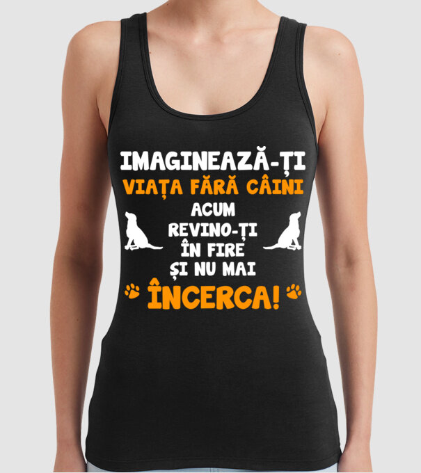 imaginează-ți viața fără câini, acum revino-ți în fire și nu mai încerca D8464718 model negru pe tricou