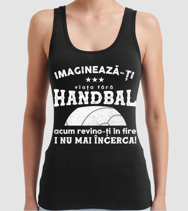 imaginează-ți viața fără handbal, acum revino-ți în fire și nu mai încerca  model negru pe tricou
