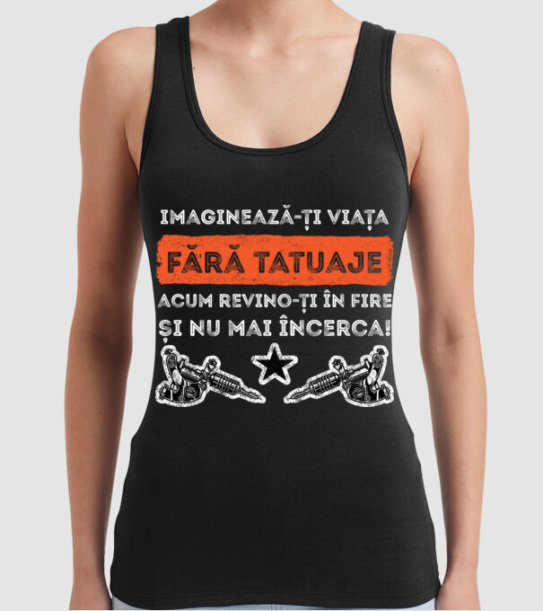 imaginează-ți viața fără tatuaje, acum revino-ți în fire și nu mai încerca! model negru pe tricou