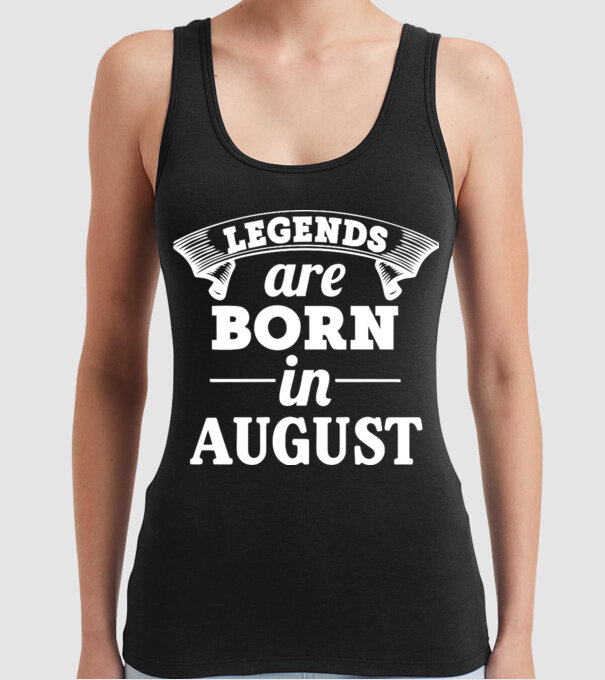 Legends are born in August model negru pe tricou