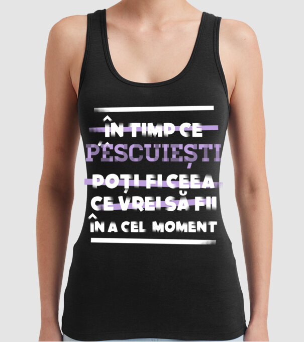 în timp ce pescuiești poți fi ceea ce vrei să fii - în acel moment model negru pe tricou