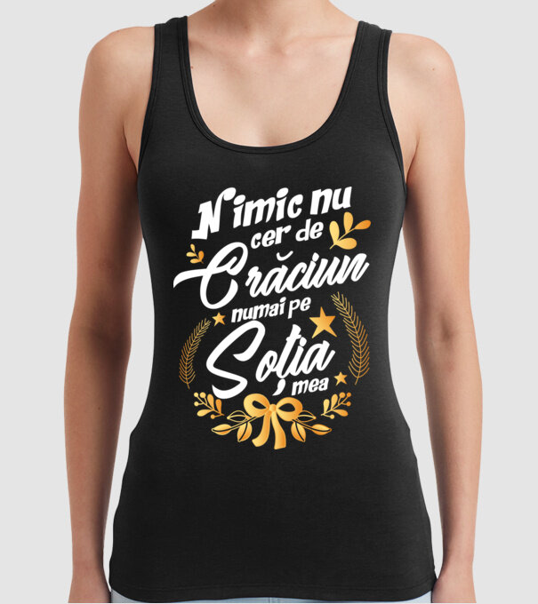 nimic nu cer de Crăciun, numai pe soția mea model negru pe tricou