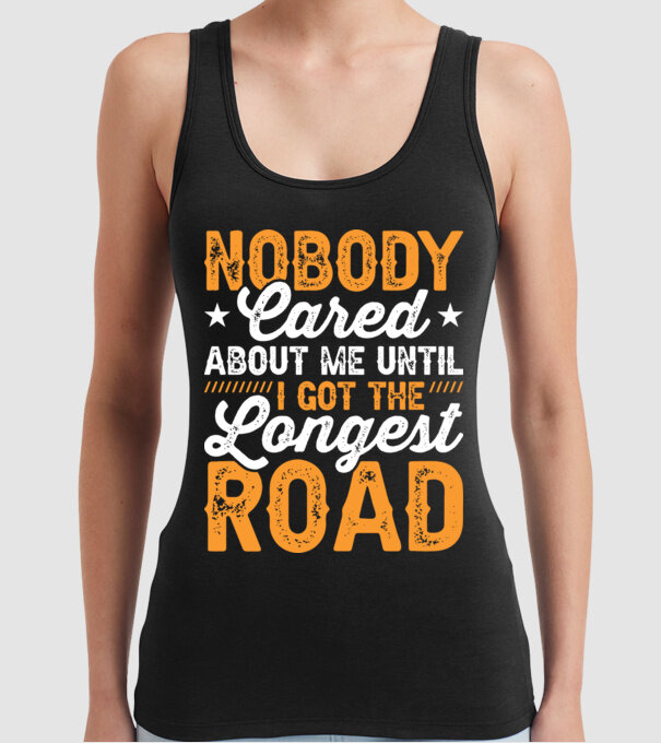 Nobody cared unti I got the longest road model negru pe tricou