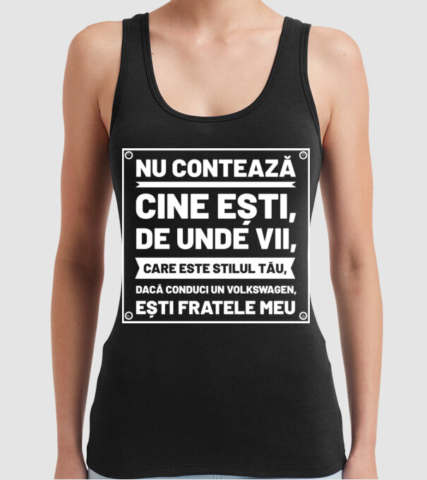 nu contează cine ești, de unde vii, care este stilul tău, dacă conduci un Volkswagen, ești fratele meu model negru pe tricou