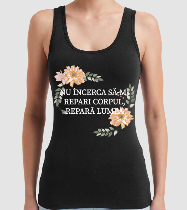 nu încerca să-mi repari corpul, repară lumea model negru pe tricou