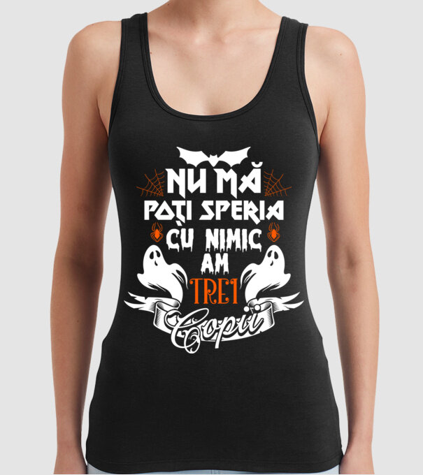 Nu mă poți speria cu nimic ... am trei copii model negru pe tricou