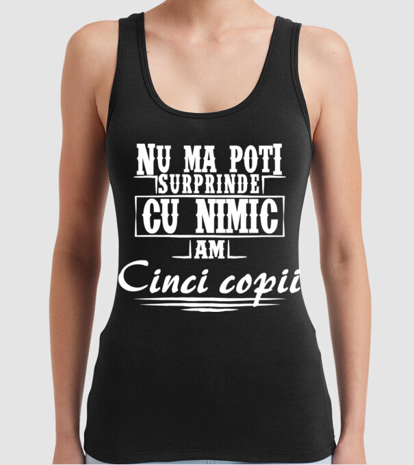 Nu mă poți surprinde cu nimic, am cinci copii model negru pe tricou