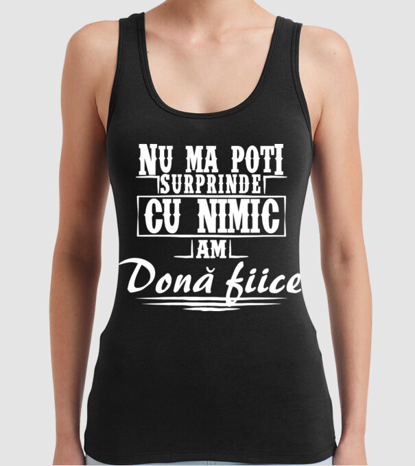 Nu mă poți surprinde cu nimic, am două fiice model negru pe tricou