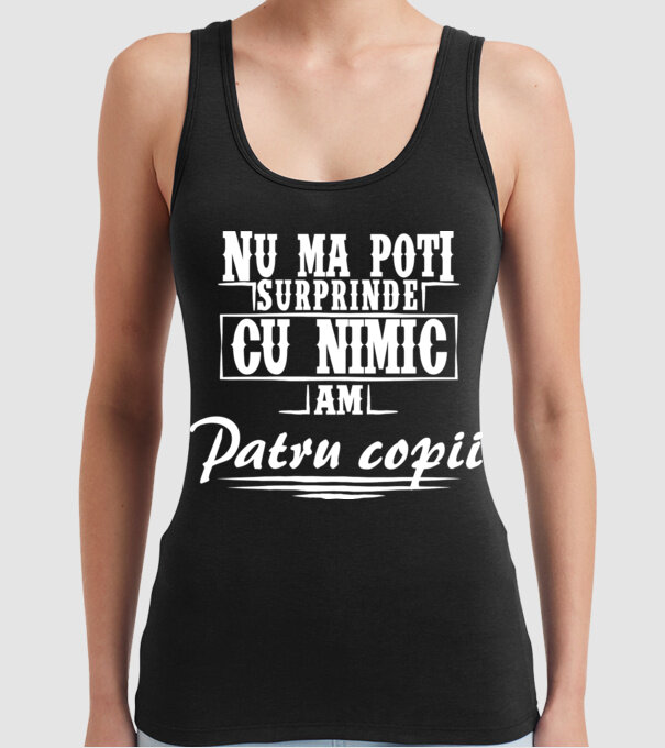 Nu mă poți surprinde cu nimic, am patru copii model negru pe tricou