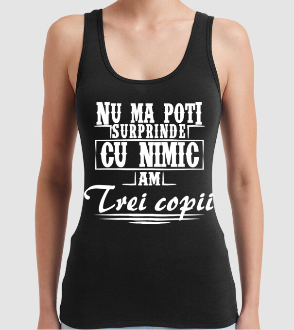 Nu mă poți surprinde cu nimic, am trei copii model negru pe tricou