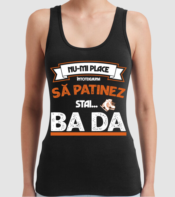 Nu-mi place întotdeauna să patinez, stai, ba da model negru pe tricou