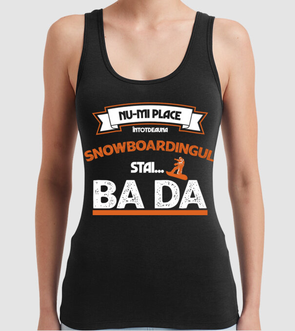 nu-mi place întotdeauna snowboardingul, stai numai, ba da model negru pe tricou