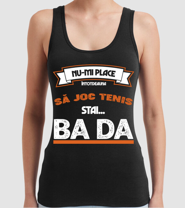 nu-mi place întotdeauna să joc tenis, stai un pic, ba da model negru pe tricou