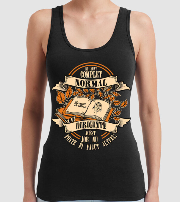 nu sunt complet normal - sunt diriginte acest job nu poate fi făcut altfel! model negru pe tricou
