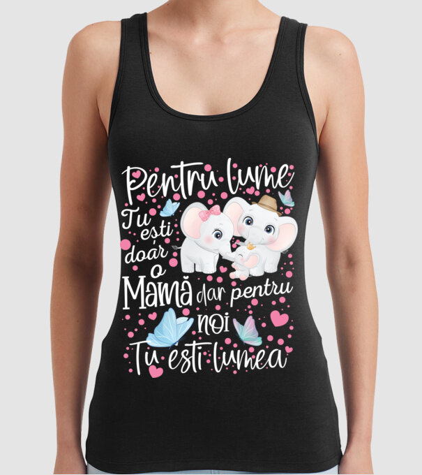 Pentru lume ești doar o Mamă dar pentru NOI TU ești lumea model negru pe tricou