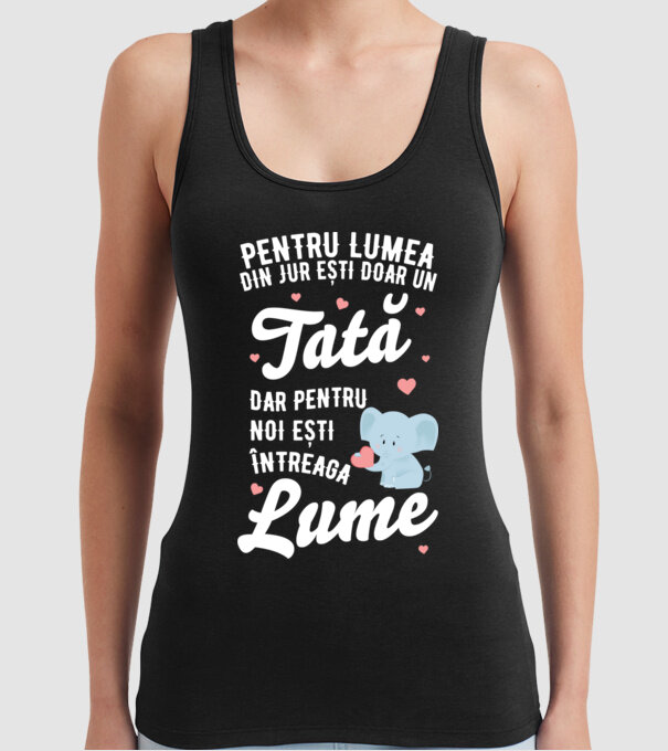 Pentru lumea din jur ești doar un tată, dar pentru noi ești întreaga lume model negru pe tricou
