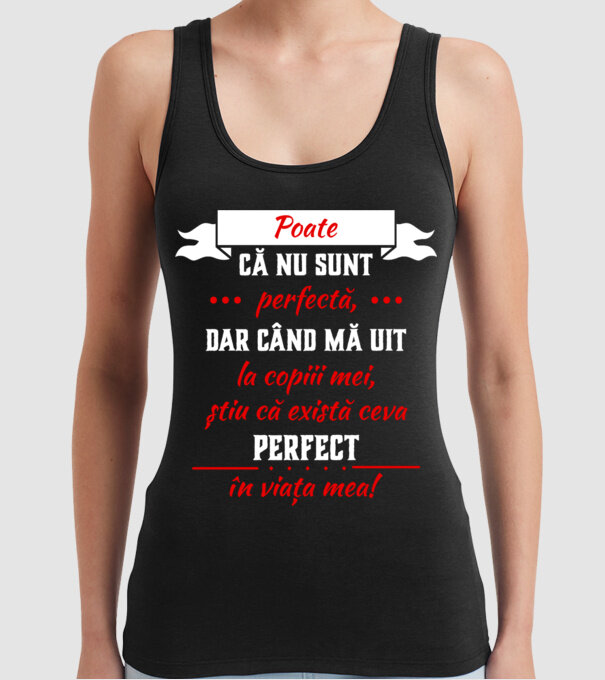 poate că nu sunt perfectă, dar când mă uit la copiii mei, știu că există ceva perfect în viața mea! model negru pe tricou
