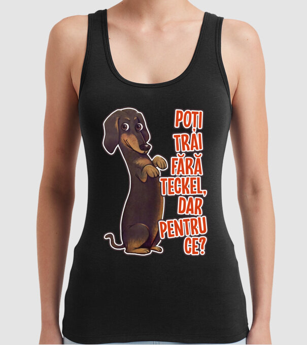 Poți trăi fără teckel, dar pentru ce? model negru pe tricou