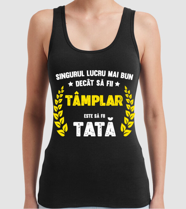 Singurul lucru mai bun decât să fii tâmplar este să fii tată model negru pe tricou
