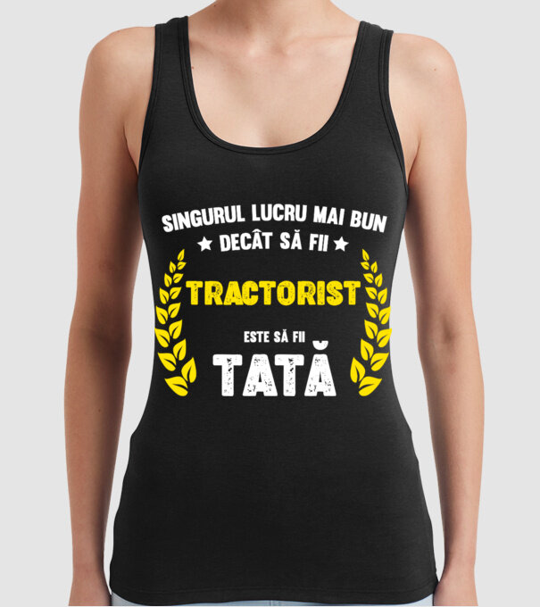 Singurul lucru mai bun decât să fii tractorist este să fii tată model negru pe tricou