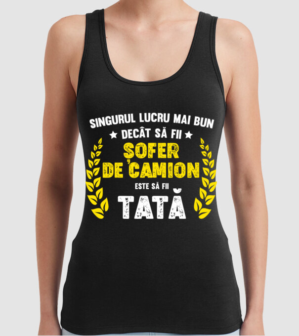 Singurul lucru mai bun decât să fii șofer de camion este să fii tată model negru pe tricou