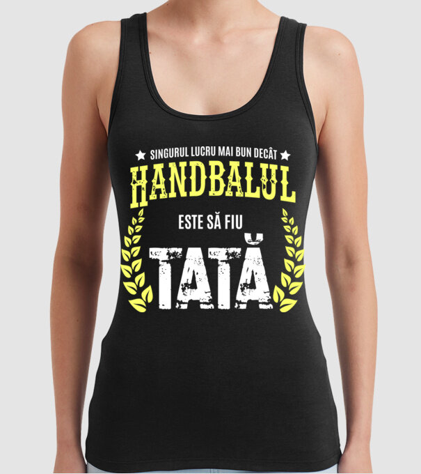 Singurul lucru mai bun decât handbalul este să fiu tată model negru pe tricou