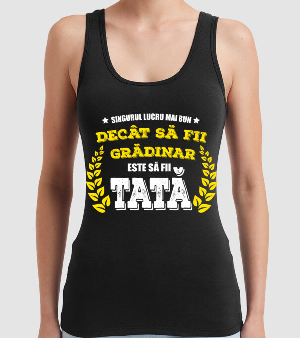 Singurul lucru mai bun decât să fii grădinar este să fii tată model negru pe tricou