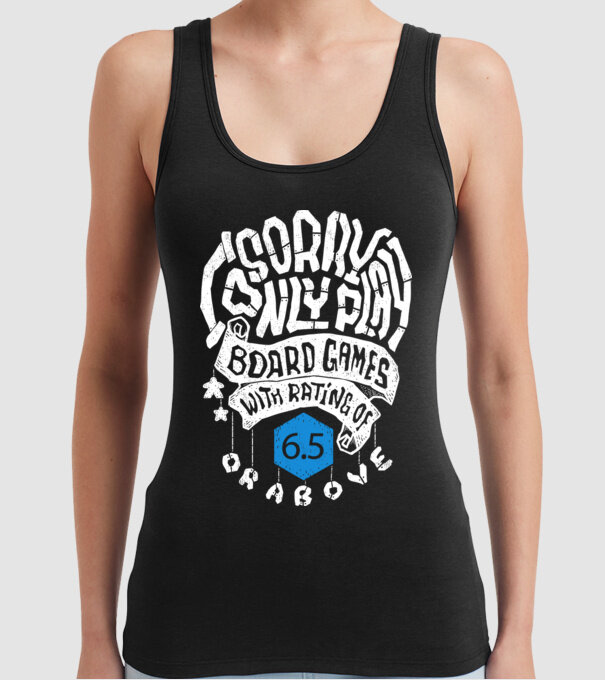 Sorry - I only play board games over rating 6 model negru pe tricou