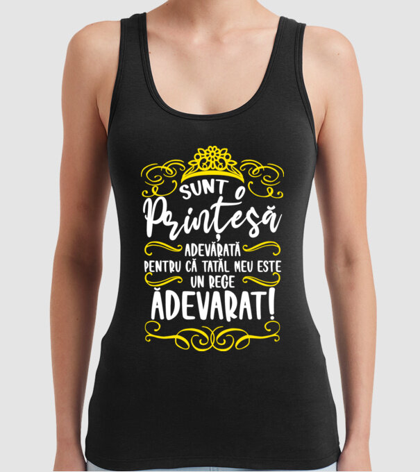 Sunt o prințesă adevărată pentru că tatăl meu este un rege adevărat! model negru pe tricou