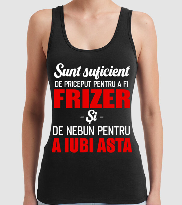 Sunt suficient de priceput pentru a fi FRIZER și suficient de nebun pentru a iubi asta model negru pe tricou