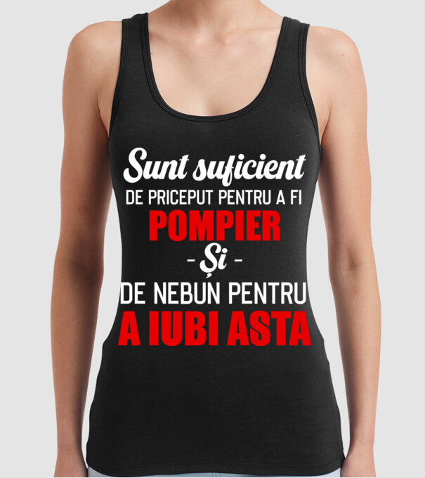 Sunt suficient de priceput pentru a fi POMPIER și suficient de nebun pentru a iubi asta model negru pe tricou