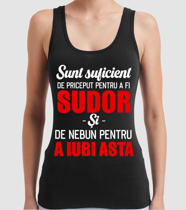 Sunt suficient de priceput pentru a fi SUDOR și suficient de nebun pentru a iubi asta model negru pe tricou